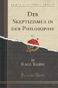 Der Skeptizismus in der Philosophie, Vol. 1 (Classic Reprint)