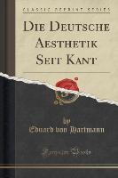 Die Deutsche Aesthetik Seit Kant (Classic Reprint)