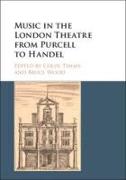 Music in the London Theatre from Purcell to Handel