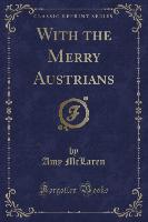 With the Merry Austrians (Classic Reprint)