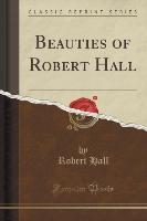 Beauties of Robert Hall (Classic Reprint)