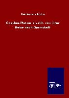 Goethes Mutter erzählt von ihrer Reise nach Darmstadt