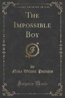 The Impossible Boy (Classic Reprint)