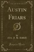 Austin Friars (Classic Reprint)