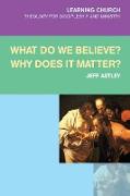 What Do We Believe? Why Does It Matter