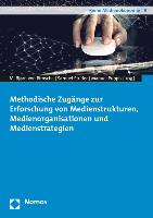 Methodische Zugänge zur Erforschung von Medienstrukturen, Medienorganisationen und Medienstrategien