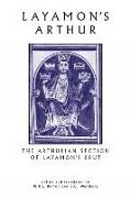Layamon's Arthur: The Arthurian Section of Layamon's Brut