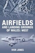 Airfields and Landing Grounds of Wales: West