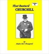That Bastard Churchill
