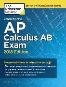 Cracking the AP Calculus AB Exam, 2018 Edition: Proven Techniques to Help You Score a 5