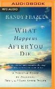 What Happens After You Die: A Biblical Guide to Paradise, Hell, and Life After Death