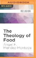 The Theology of Food: Eating and the Eucharist