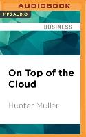 On Top of the Cloud: How Cios Leverage New Technologies to Drive Change and Build Value Across the Enterprise