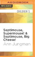 Septimouse, Supermouse! & Septimouse, Big Cheese!