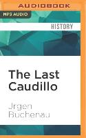 The Last Caudillo: Alvaro Obregón and the Mexican Revolution