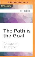 The Path Is the Goal: A Basic Handbook of Buddhist Meditation