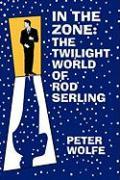 In the Zone: The Twilight World of Rod Serling