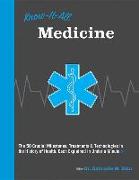Know It All Medicine: The 50 Crucial Milestones, Treatments & Technologies in the History of Health, Each Explained in Under a Minute