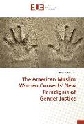 The American Muslim Women Converts¿ New Paradigms of Gender Justice