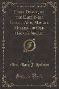 Dora Deane, or the East India Uncle, And, Maggie Miller, or Old Hagar's Secret (Classic Reprint)