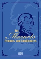 Wolfgang Amadeus Mozart: Aus Mozarts Freundes- und Familienkreis