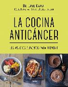 La Cocina Anticancer / The Anticancer Diet: Reduce Cancer Risk Through the Foods You Eat