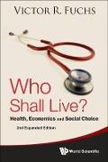 Who Shall Live? Health, Economics and Social Choice (2nd Expanded Edition)