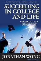 Succeeding in College and Life: How to Achieve Your Goals and Live Your Dreams
