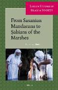 From Sasanian Mandaeans to &#7778,&#257,bians of the Marshes