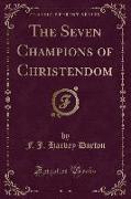 The Seven Champions of Christendom (Classic Reprint)