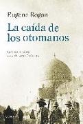 La caída de los otomanos : la Gran Guerra en el Oriente Próximo