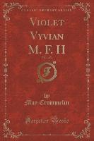 Violet Vyvian M. F. H, Vol. 1 of 3 (Classic Reprint)