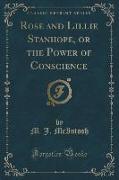 Rose and Lillie Stanhope, or the Power of Conscience (Classic Reprint)