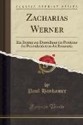 Zacharias Werner: Ein Beitrag Zur Darstellung Des Problems Der Persönlichkeit in Der Romantik (Classic Reprint)