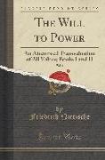 The Will to Power, Vol. 1: An Attempted Transvaluation of All Values, Books I and II (Classic Reprint)