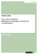 Zur Genese elterlicher Bildungsentscheidungen am Ende der Grundschulzeit