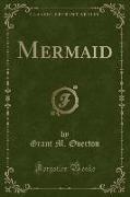 Mermaid (Classic Reprint)