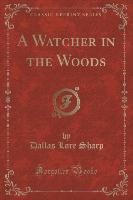 A Watcher in the Woods (Classic Reprint)