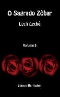 O Sagrado Zôhar - Lech Lechá - Volume 5