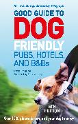 Good Guide to Dog Friendly Pubs, Hotels and B&Bs: 6th Edition