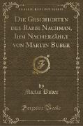 Die Geschichten des Rabbi Nachman, Ihm Nacherzählt von Martin Buber (Classic Reprint)