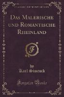 Das Malerische und Romantische Rheinland (Classic Reprint)