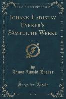 Johann Ladislav Pyrker's Sämtliche Werke, Vol. 3 (Classic Reprint)