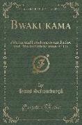 Bwakukama: Fahrten Und Forschungen Mit Büchse Und Film Im Unbekannten Afrika (Classic Reprint)