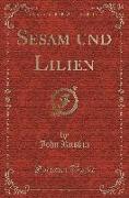Sesam und Lilien (Classic Reprint)