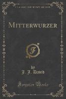 Mitterwurzer (Classic Reprint)