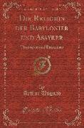 Die Religion Der Babylonier Und Assyrer: Übertragen Und Eingeleitet (Classic Reprint)