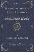 Slavonien Und Zum Theil Croatien, Vol. 1: Ein Beitrag Zur Völker-Und Länderkunde, Theils Aus Eigener Ansicht Und Erfahrung (1809-1812), Theils Auch Au