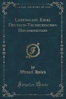 Lebensgang Eines Deutsch-Tschechischen Handarbeiters (Classic Reprint)