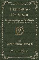 Leonardo Da Vinci: Historischer Roman, Mit Bildern Nach Originalen Des Meisters (Classic Reprint)